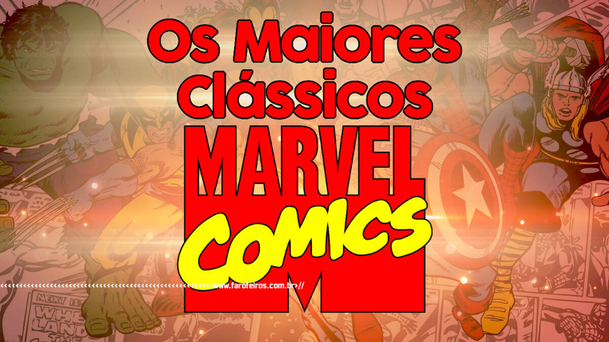Os 10 maiores clássicos da Marvel Comics - BLOG FAROFEIROS