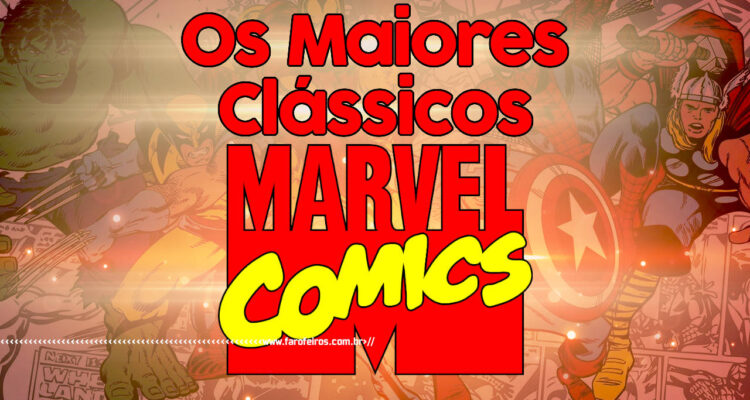Os 10 maiores clássicos da Marvel Comics - BLOG FAROFEIROS