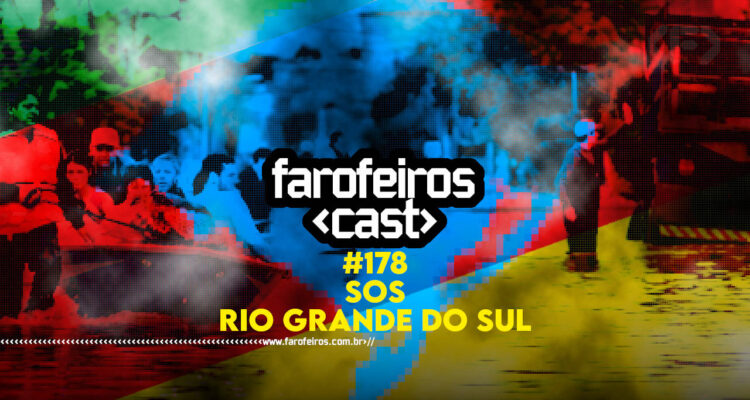 SOS Rio Grande do Sul - Farofeiros Cast #178 - BLOG FAROFEIROS